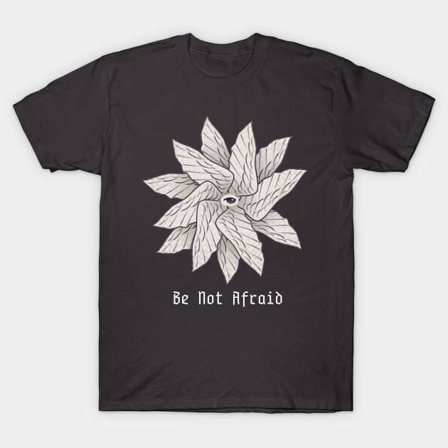 Be Not Afraid T-Shirt by SinisterZTeddy